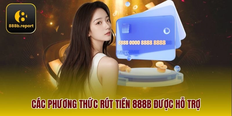 Các phương thức rút tiền 888b được hỗ trợ