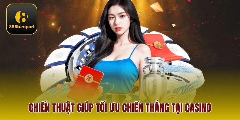 Chiến thuật giúp tối ưu chiến thắng tại casino 