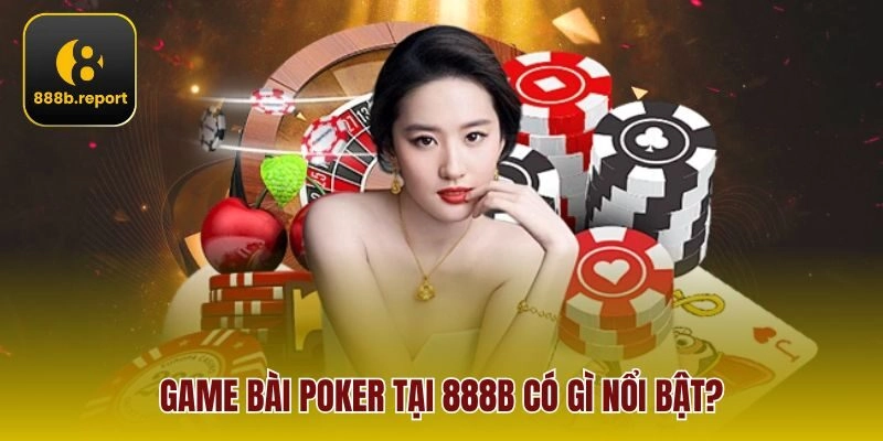 Game bài Poker tại 888b có gì nổi bật?