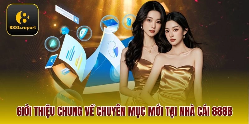 Giới thiệu chung về chuyên mục mới tại nhà cái 888b